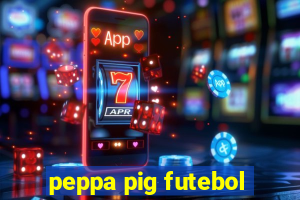 peppa pig futebol